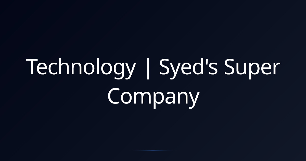 Technology | Syed's Super Company